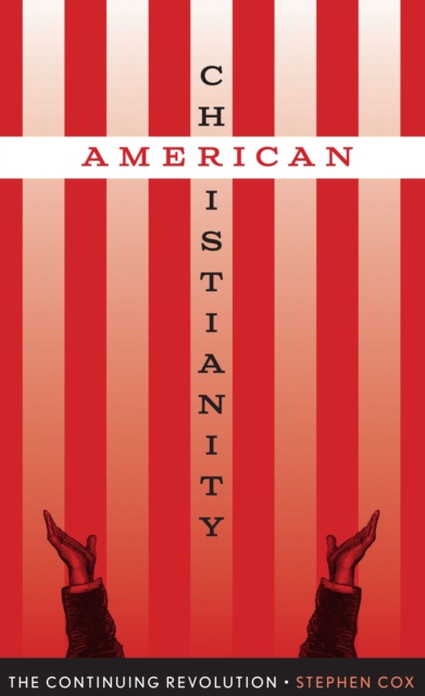American Christianity : The Continuing Revolution, Hardback Book