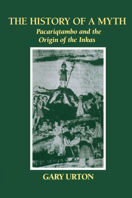 The History of a Myth : Pacariqtambo and the Origin of the Inkas, Paperback / softback Book
