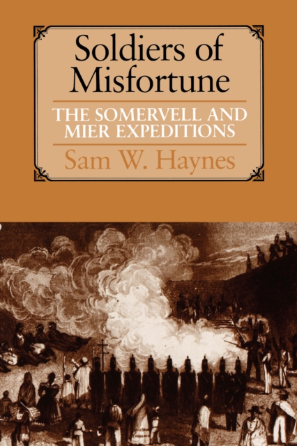 Soldiers of Misfortune : The Somervell and Mier Expeditions, Paperback / softback Book
