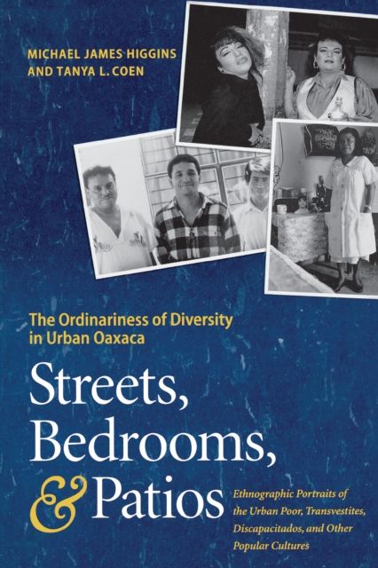 Streets, Bedrooms, and Patios : The Ordinariness of Diversity in Urban Oaxaca, Paperback / softback Book