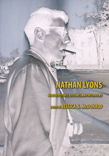Nathan Lyons : Selected Essays, Lectures, and Interviews, Hardback Book