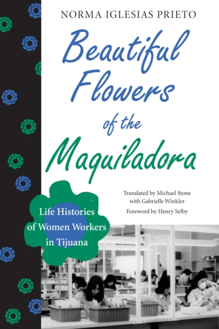 Beautiful Flowers of the Maquiladora : Life Histories of Women Workers in Tijuana, Paperback / softback Book