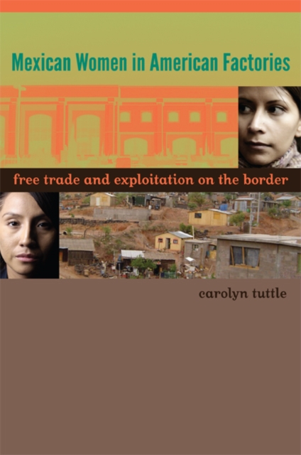 Mexican Women in American Factories : Free Trade and Exploitation on the Border, Hardback Book