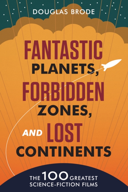 Fantastic Planets, Forbidden Zones, and Lost Continents : The 100 Greatest Science-Fiction Films, Hardback Book
