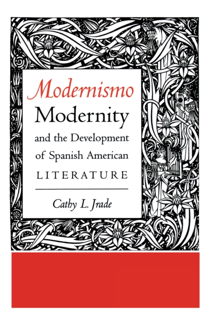 Modernismo, Modernity and the Development of Spanish American Literature, Paperback / softback Book