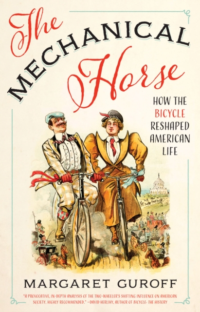 The Mechanical Horse : How the Bicycle Reshaped American Life, Hardback Book