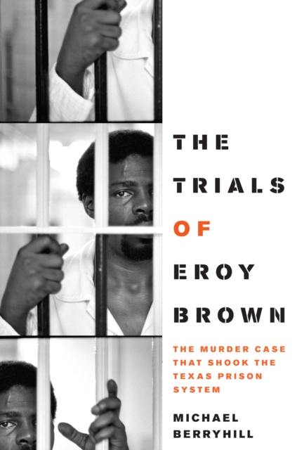 The Trials of Eroy Brown : The Murder Case That Shook the Texas Prison System, Paperback / softback Book