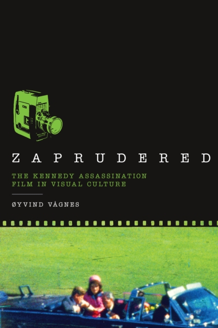 Zaprudered : The Kennedy Assassination Film in Visual Culture, Paperback / softback Book