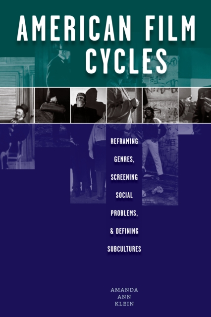 American Film Cycles : Reframing Genres, Screening Social Problems, and Defining Subcultures, Paperback / softback Book
