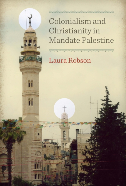 Colonialism and Christianity in Mandate Palestine, Paperback / softback Book