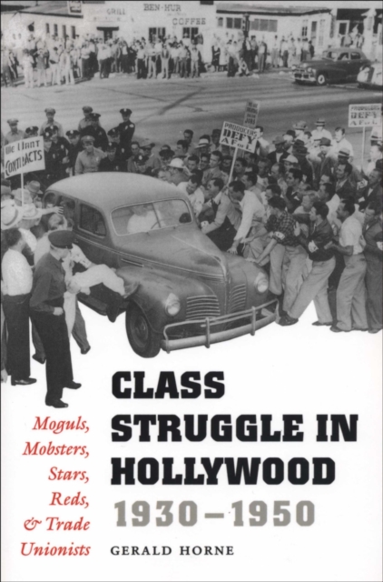 Class Struggle in Hollywood, 1930-1950 : Moguls, Mobsters, Stars, Reds, & Trade Unionists, EPUB eBook