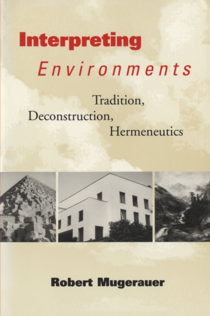 Interpreting Environments : Tradition, Deconstruction, Hermeneutics, Paperback / softback Book