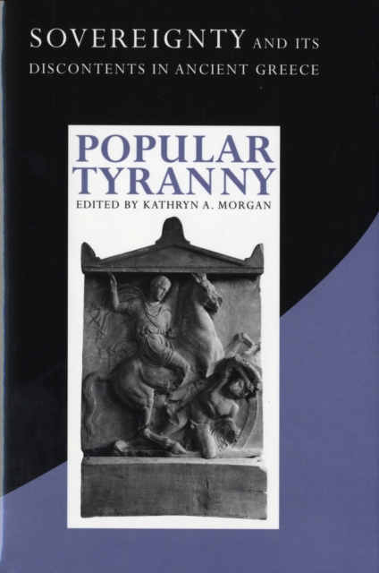 Popular Tyranny : Sovereignty and Its Discontents in Ancient Greece, Hardback Book
