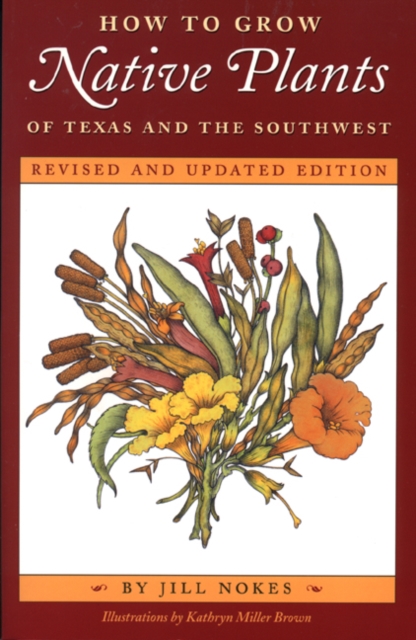 How to Grow Native Plants of Texas and the Southwest : Revised and Updated Edition, Paperback / softback Book