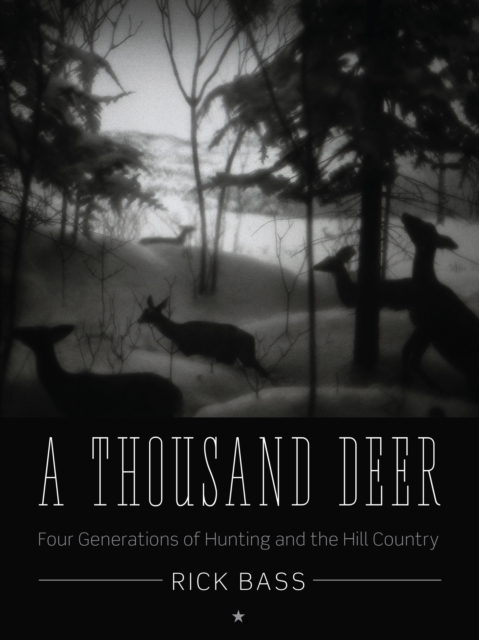 A Thousand Deer : Four Generations of Hunting and the Hill Country, Paperback / softback Book