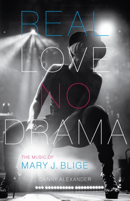 Real Love, No Drama : The Music of Mary J. Blige, Hardback Book