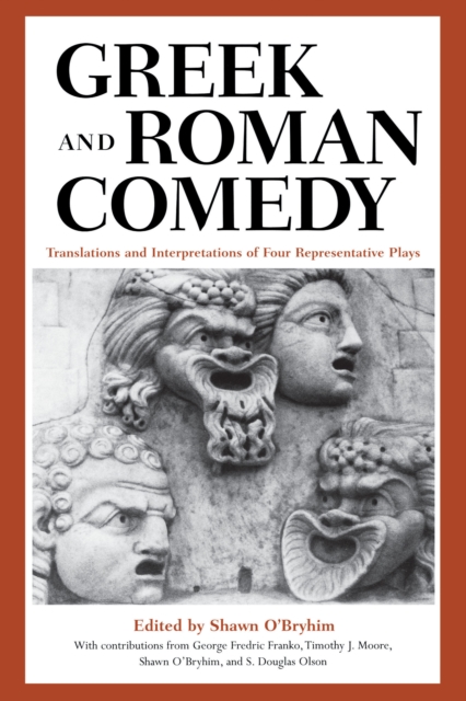 Greek and Roman Comedy : Translations and Interpretations of Four Representative Plays, Paperback / softback Book