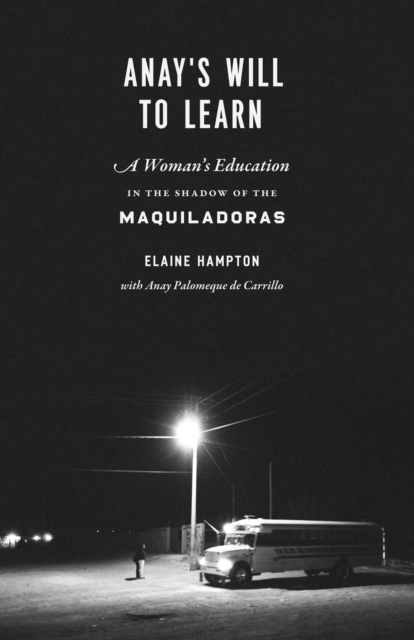 Anay's Will to Learn : A Woman's Education in the Shadow of the Maquiladoras, Paperback / softback Book