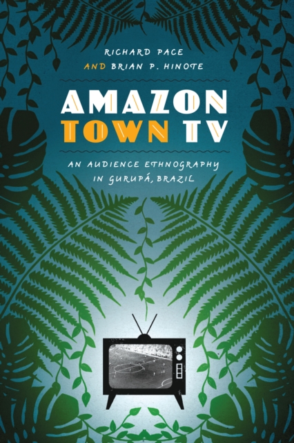 Amazon Town TV : An Audience Ethnography in Gurupa, Brazil, Paperback / softback Book