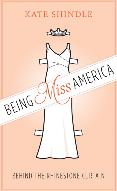 Being Miss America : Behind the Rhinestone Curtain, EPUB eBook