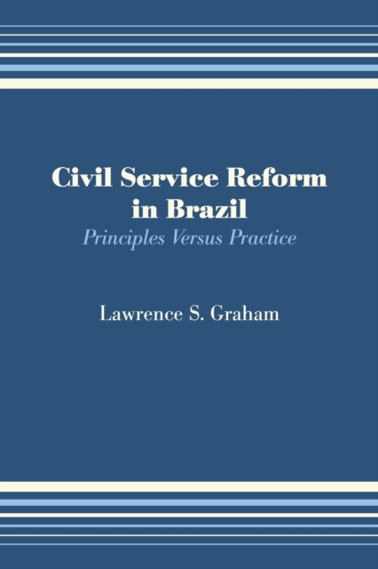 Civil Service Reform in Brazil : Principles Versus Practice, Paperback / softback Book