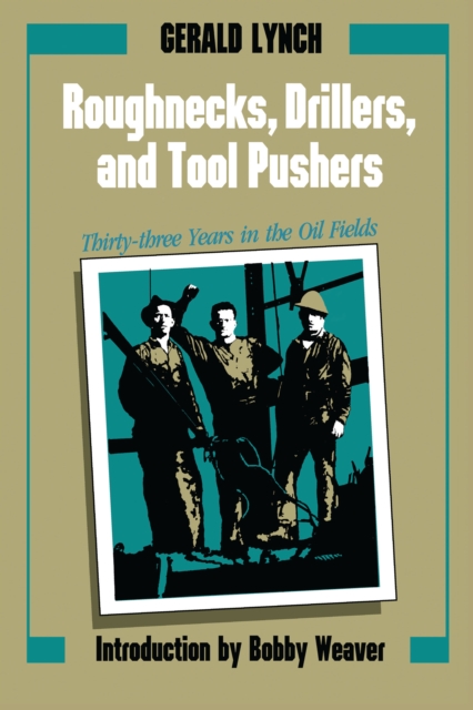 Roughnecks, Drillers, and Tool Pushers : Thirty-three Years in the Oil Fields, Paperback / softback Book