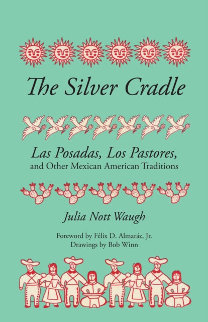 The Silver Cradle : Las Posadas, Los Pastores, and Other Mexican American Traditions, Paperback / softback Book