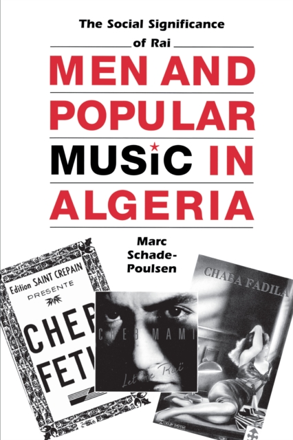 Men and Popular Music in Algeria : The Social Significance of Rai, Paperback / softback Book