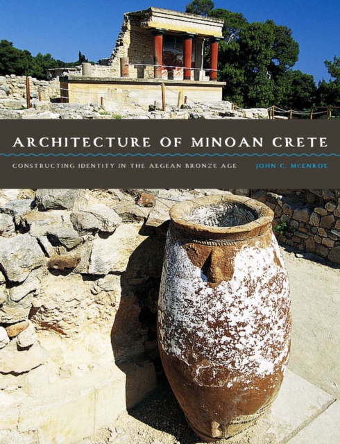 Architecture of Minoan Crete : Constructing Identity in the Aegean Bronze Age, EPUB eBook