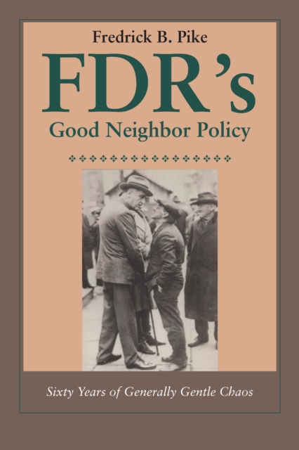 FDR's Good Neighbor Policy : Sixty Years of Generally Gentle Chaos, EPUB eBook