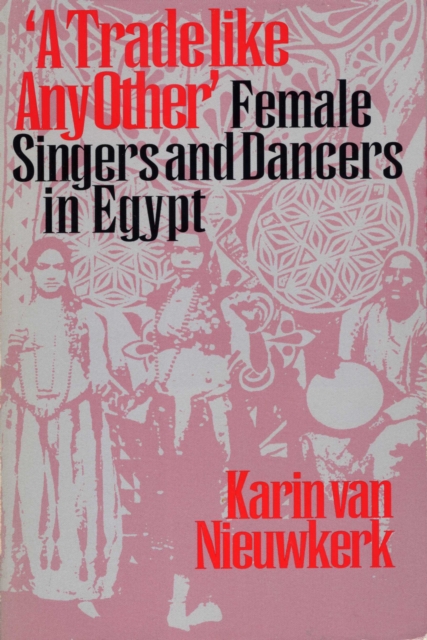 A Trade like Any Other : Female Singers and Dancers in Egypt, Paperback / softback Book