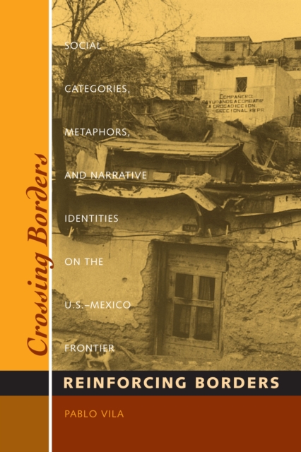 Crossing Borders, Reinforcing Borders : Social Categories, Metaphors, and Narrative Identities on the U.S.-Mexico Frontier, Paperback / softback Book