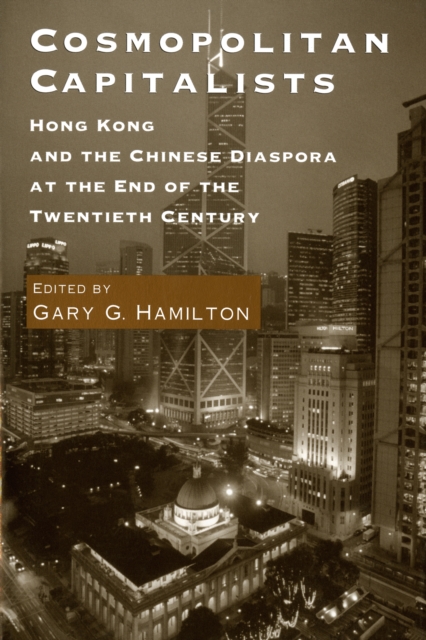 Cosmopolitan Capitalists : Hong Kong and the Chinese Diaspora at the End of the Twentieth Century, PDF eBook