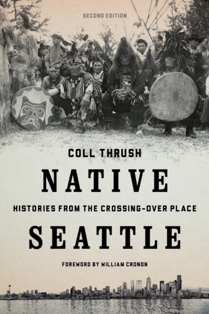 Native Seattle : Histories from the Crossing-Over Place, Paperback / softback Book
