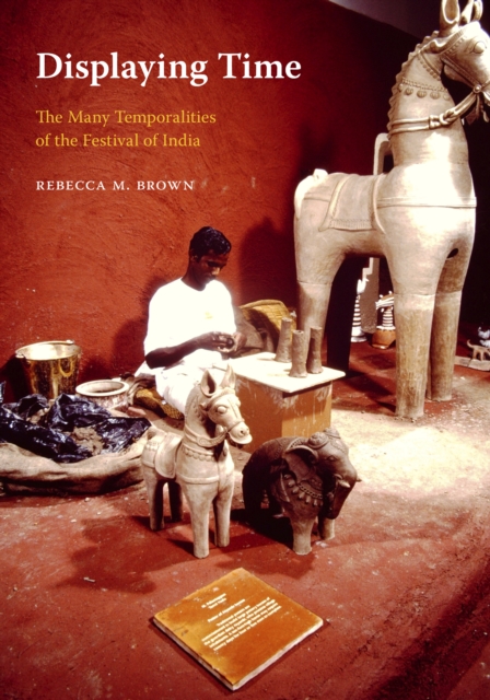 Displaying Time : The Many Temporalities of the Festival of India, Paperback / softback Book
