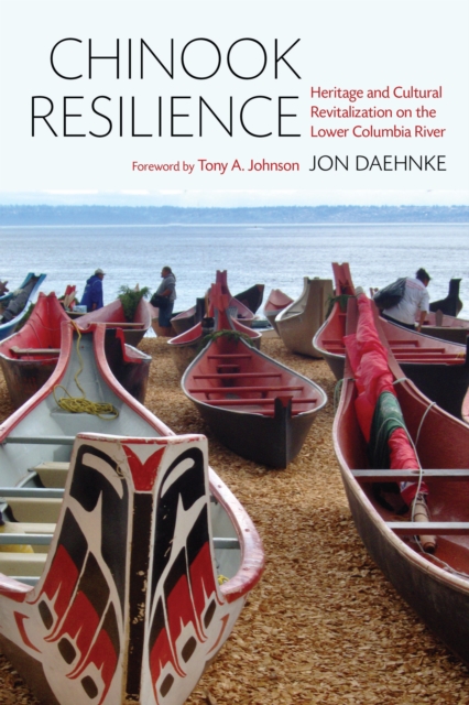 Chinook Resilience : Heritage and Cultural Revitalization on the Lower Columbia River, Hardback Book