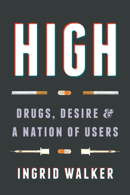 High : Drugs, Desire, and a Nation of Users, Hardback Book