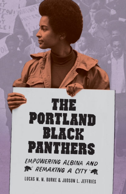 The Portland Black Panthers : Empowering Albina and Remaking a City, Paperback / softback Book