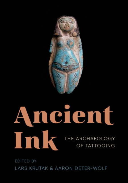 Ancient Ink : The Archaeology of Tattooing, Paperback / softback Book