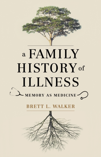 A Family History of Illness : Memory as Medicine, Hardback Book