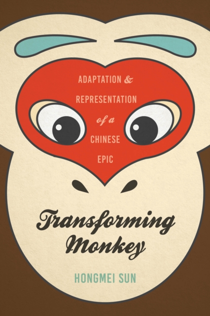 Transforming Monkey : Adaptation and Representation of a Chinese Epic, Hardback Book