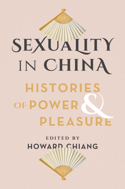 Sexuality in China : Histories of Power and Pleasure, Paperback / softback Book