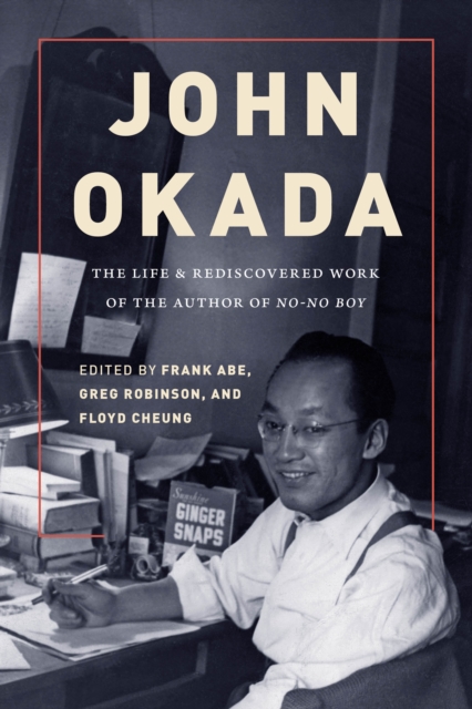 John Okada : The Life and Rediscovered Work of the Author of No-No Boy, Hardback Book