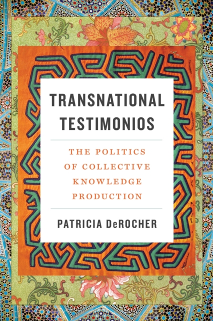 Transnational Testimonios : The Politics of Collective Knowledge Production, Hardback Book