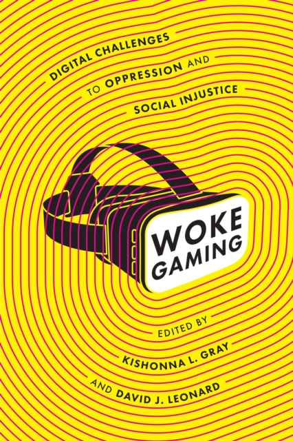 Woke Gaming : Digital Challenges to Oppression and Social Injustice, Hardback Book