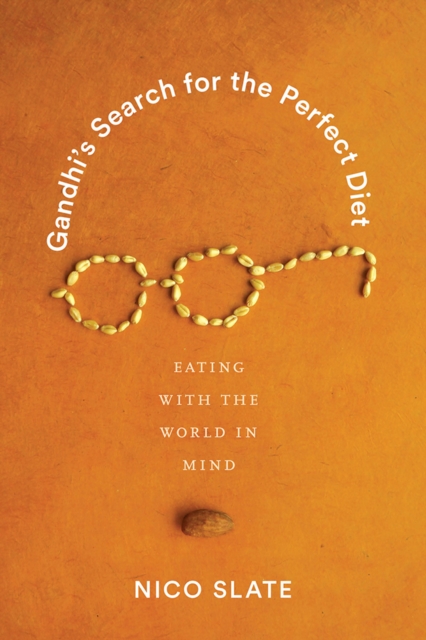 Gandhi’s Search for the Perfect Diet : Eating with the World in Mind, Hardback Book