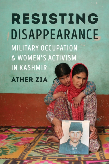 Resisting Disappearance : Military Occupation and Women's Activism in Kashmir, Hardback Book