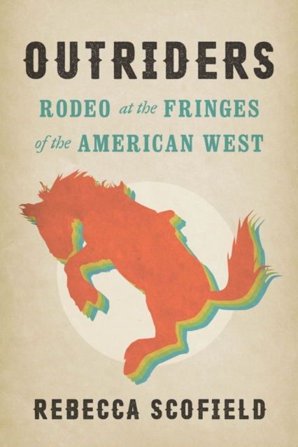 Outriders : Rodeo at the Fringes of the American West, Hardback Book