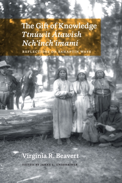 The Gift of Knowledge / Ttnuwit Atawish Nch'inch'imami : Reflections on Sahaptin Ways, Paperback / softback Book