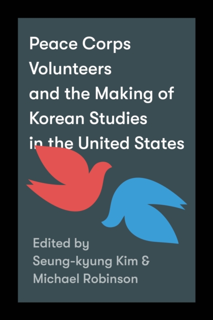 Peace Corps Volunteers and the Making of Korean Studies in the United States, Paperback / softback Book